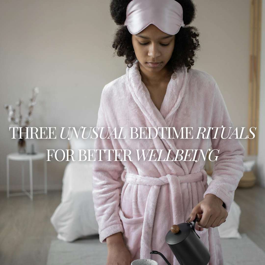 Three Unusual Bedtime Rituals for Better Wellbeing – That She Wants